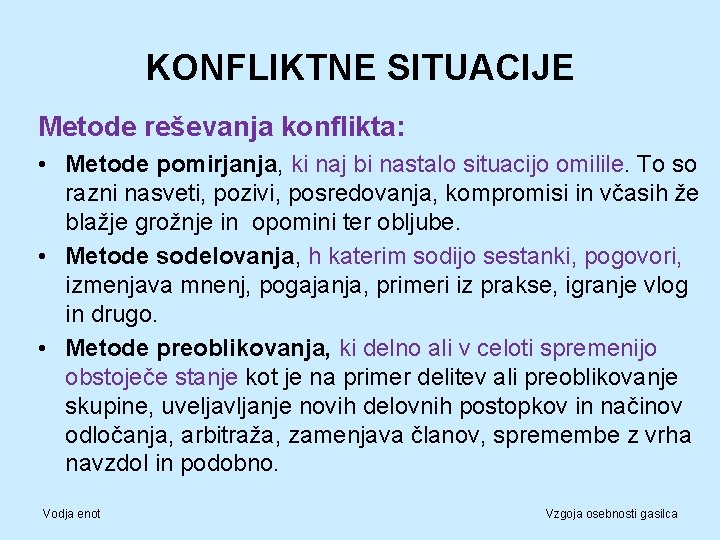 KONFLIKTNE SITUACIJE Metode reševanja konflikta: • Metode pomirjanja, ki naj bi nastalo situacijo omilile.