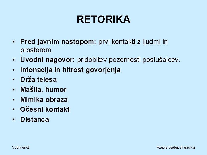 RETORIKA • Pred javnim nastopom: prvi kontakti z ljudmi in prostorom. • Uvodni nagovor: