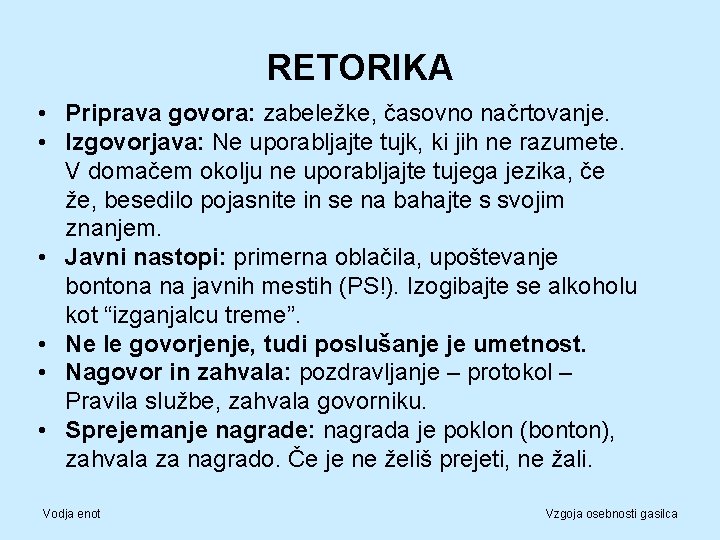 RETORIKA • Priprava govora: zabeležke, časovno načrtovanje. • Izgovorjava: Ne uporabljajte tujk, ki jih