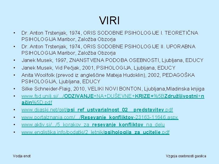 VIRI • • • Dr. Anton Trstenjak, 1974, ORIS SODOBNE PSIHOLOGIJE I. TEORETIČNA PSIHOLOGIJA