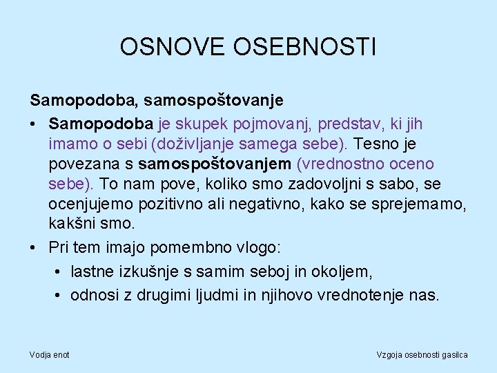 OSNOVE OSEBNOSTI Samopodoba, samospoštovanje • Samopodoba je skupek pojmovanj, predstav, ki jih imamo o