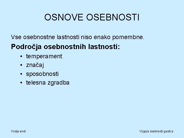 OSNOVE OSEBNOSTI Vse osebnostne lastnosti niso enako pomembne. Področja osebnostnih lastnosti: • • Vodja