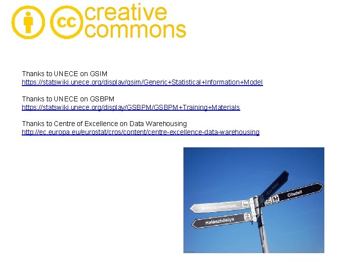 creative commons Thanks to UNECE on GSIM https: //statswiki. unece. org/display/gsim/Generic+Statistical+Information+Model Thanks to UNECE