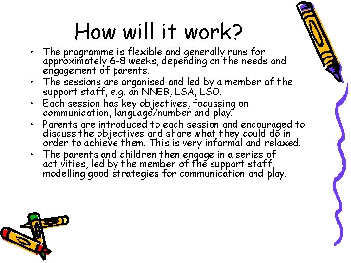 How will it work? • The programme is flexible and generally runs for approximately