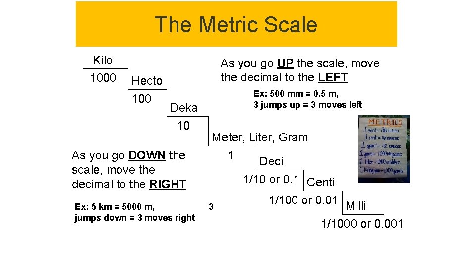 The Metric Scale Kilo 1000 Hecto 100 As you go UP the scale, move