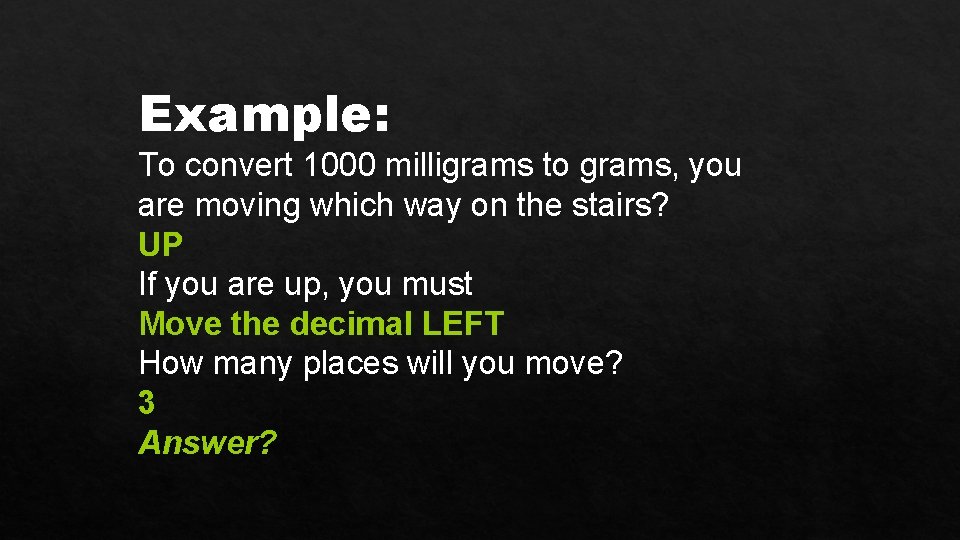 Example: To convert 1000 milligrams to grams, you are moving which way on the