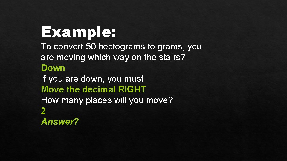 Example: To convert 50 hectograms to grams, you are moving which way on the