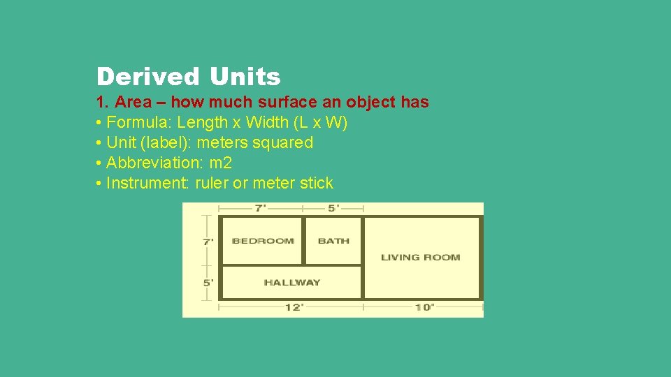 Derived Units 1. Area – how much surface an object has • Formula: Length