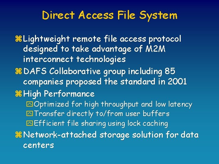 Direct Access File System z Lightweight remote file access protocol designed to take advantage