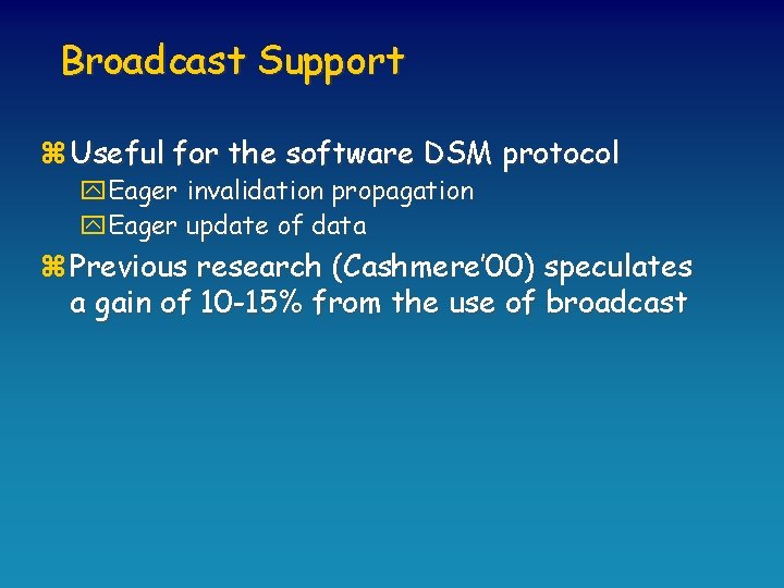 Broadcast Support z Useful for the software DSM protocol y. Eager invalidation propagation y.