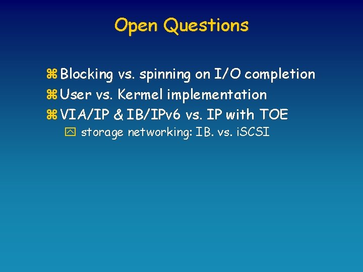 Open Questions z Blocking vs. spinning on I/O completion z User vs. Kermel implementation