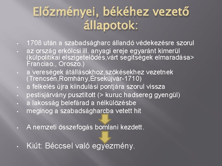 Előzményei, békéhez vezető állapotok: • 1708 után a szabadságharc állandó védekezésre szorul az ország