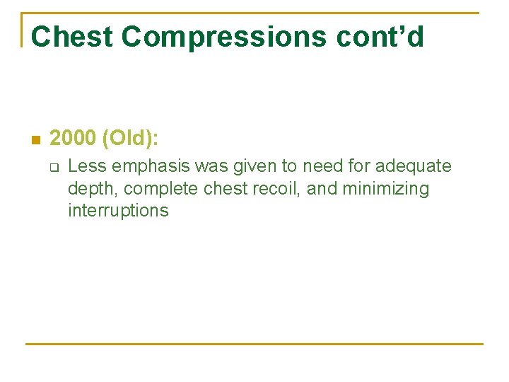 Chest Compressions cont’d n 2000 (Old): q Less emphasis was given to need for