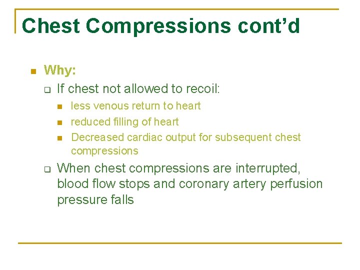 Chest Compressions cont’d n Why: q If chest not allowed to recoil: n n