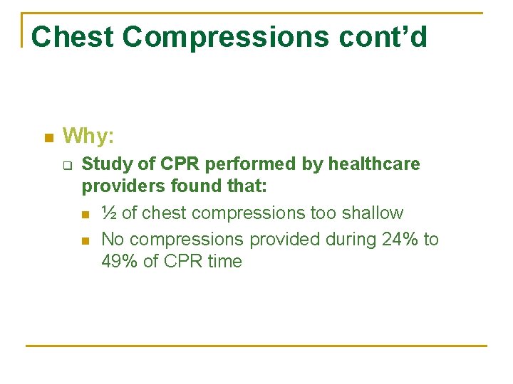 Chest Compressions cont’d n Why: q Study of CPR performed by healthcare providers found