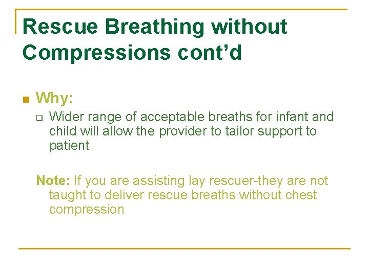 Rescue Breathing without Compressions cont’d n Why: q Wider range of acceptable breaths for