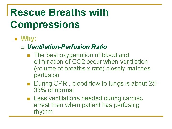 Rescue Breaths with Compressions n Why: q Ventilation-Perfusion Ratio n The best oxygenation of