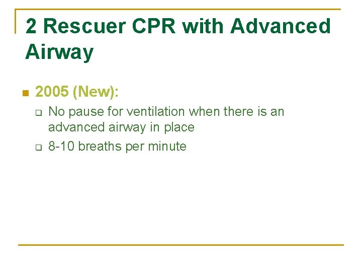 2 Rescuer CPR with Advanced Airway n 2005 (New): q q No pause for