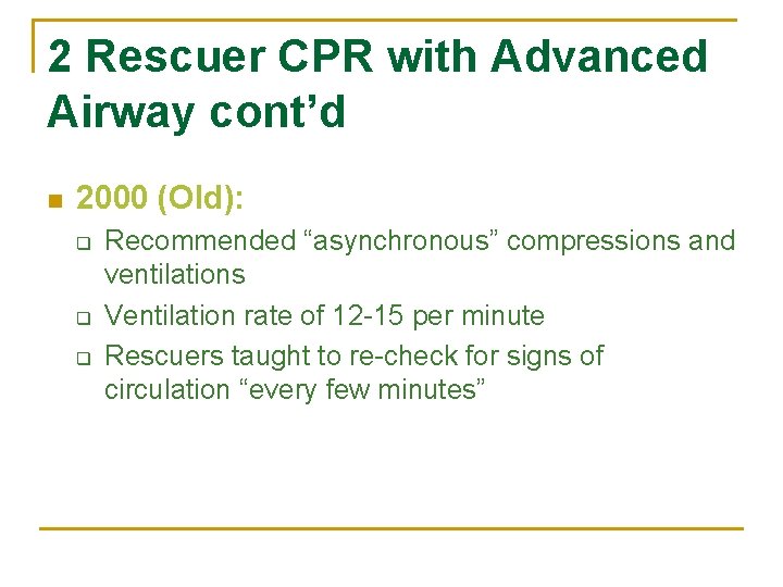 2 Rescuer CPR with Advanced Airway cont’d n 2000 (Old): q q q Recommended