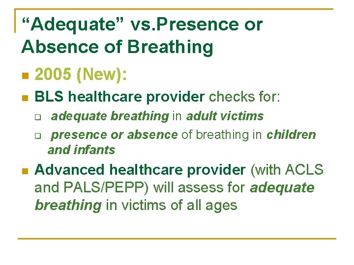 “Adequate” vs. Presence or Absence of Breathing n 2005 (New): n BLS healthcare provider