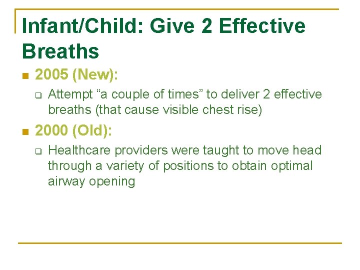 Infant/Child: Give 2 Effective Breaths n 2005 (New): q n Attempt “a couple of