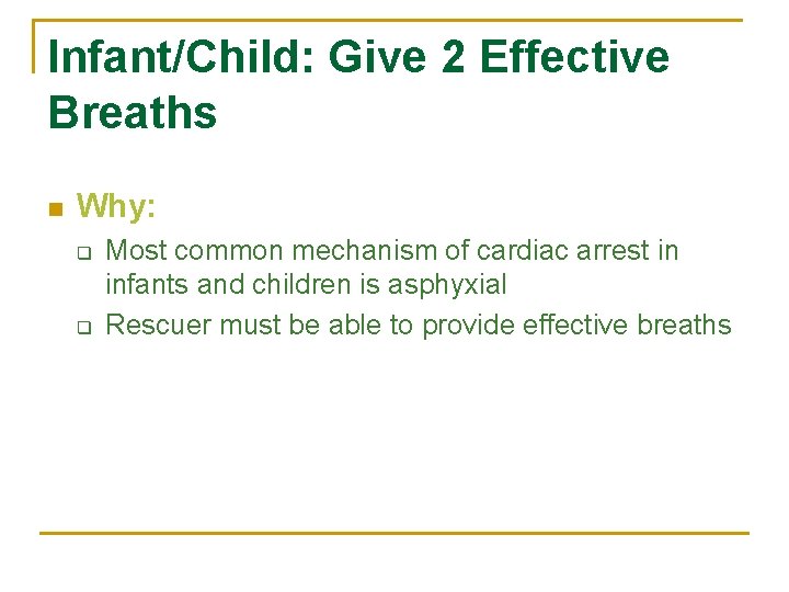 Infant/Child: Give 2 Effective Breaths n Why: q q Most common mechanism of cardiac