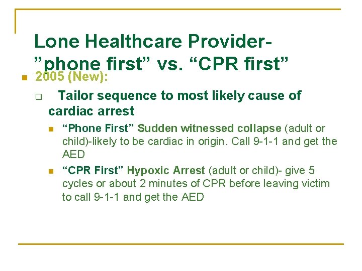 n Lone Healthcare Provider”phone first” vs. “CPR first” 2005 (New): q Tailor sequence to