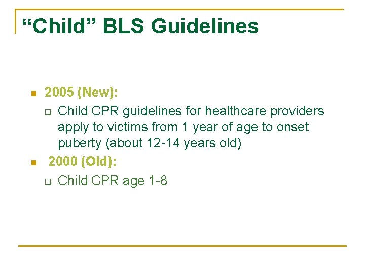 “Child” BLS Guidelines n n 2005 (New): q Child CPR guidelines for healthcare providers