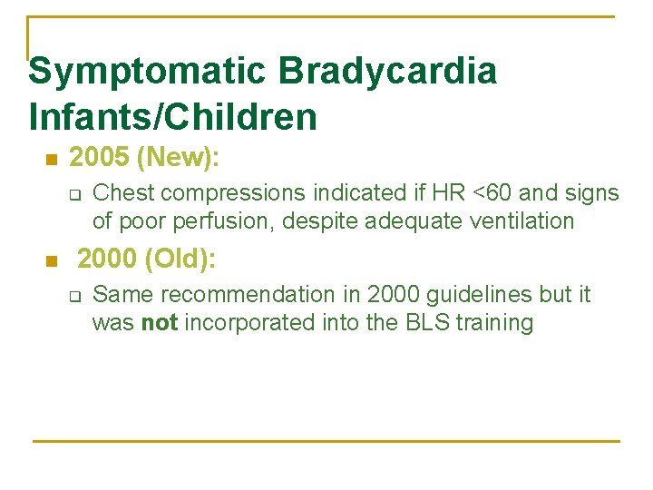 Symptomatic Bradycardia Infants/Children n 2005 (New): q n Chest compressions indicated if HR <60