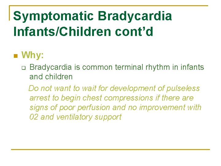 Symptomatic Bradycardia Infants/Children cont’d n Why: q Bradycardia is common terminal rhythm in infants