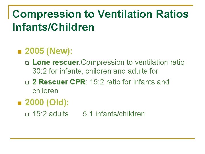 Compression to Ventilation Ratios Infants/Children n 2005 (New): q q n Lone rescuer: Compression