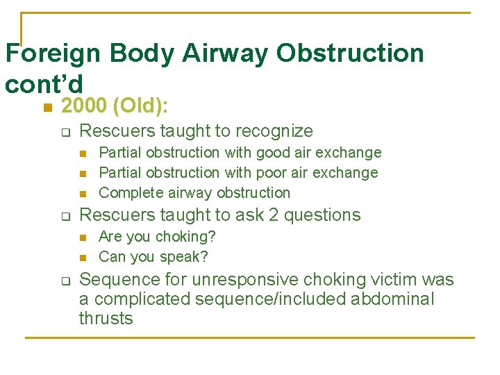 Foreign Body Airway Obstruction cont’d n 2000 (Old): q Rescuers taught to recognize n