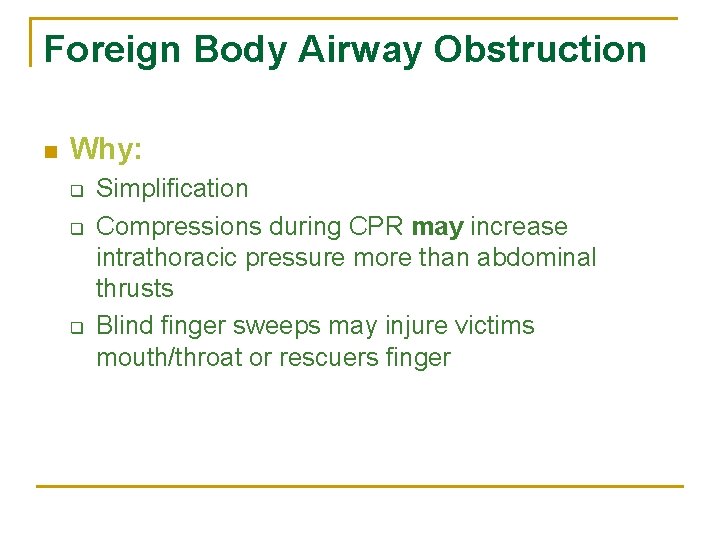 Foreign Body Airway Obstruction n Why: q q q Simplification Compressions during CPR may