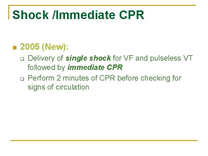 Shock /Immediate CPR n 2005 (New): q q Delivery of single shock for VF