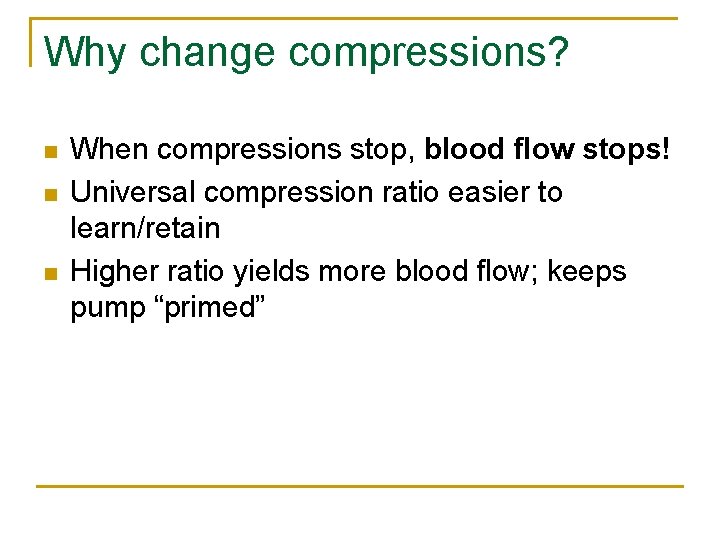 Why change compressions? n n n When compressions stop, blood flow stops! Universal compression