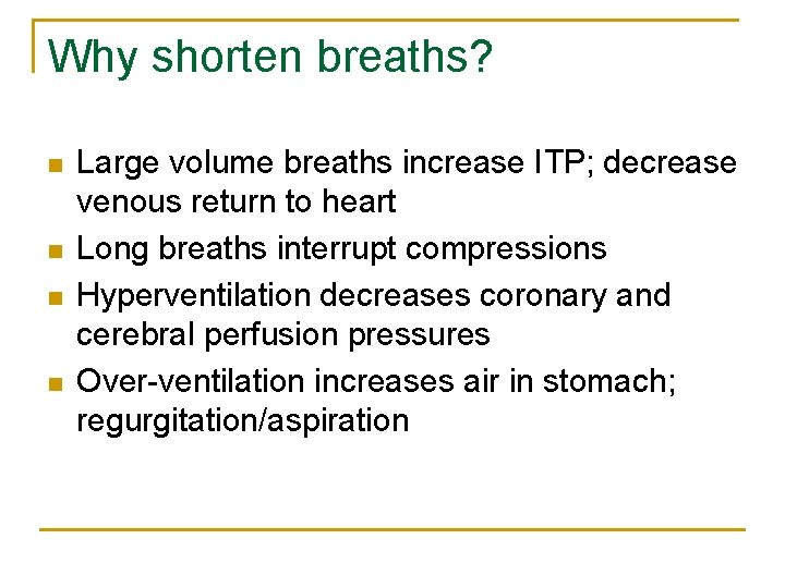 Why shorten breaths? n n Large volume breaths increase ITP; decrease venous return to