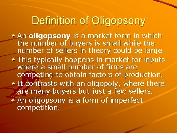 Definition of Oligopsony An oligopsony is a market form in which the number of