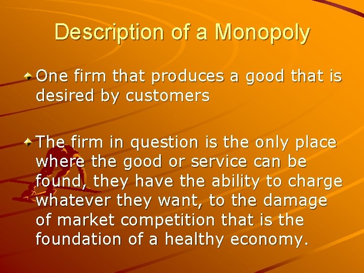 Description of a Monopoly One firm that produces a good that is desired by