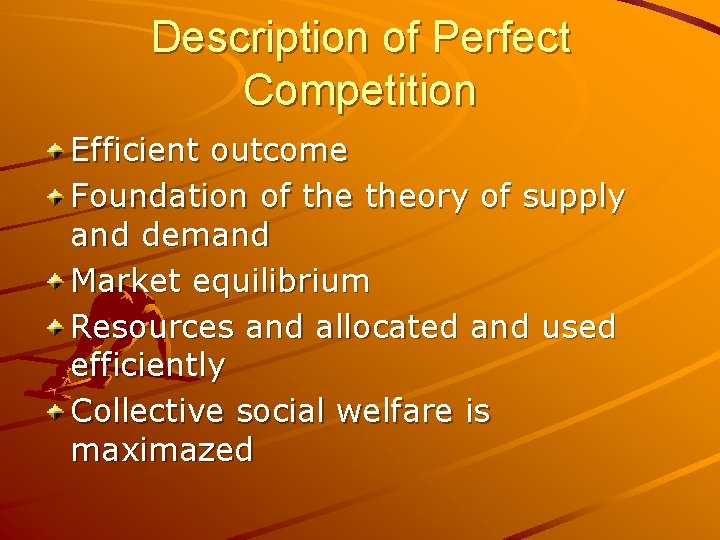 Description of Perfect Competition Efficient outcome Foundation of theory of supply and demand Market
