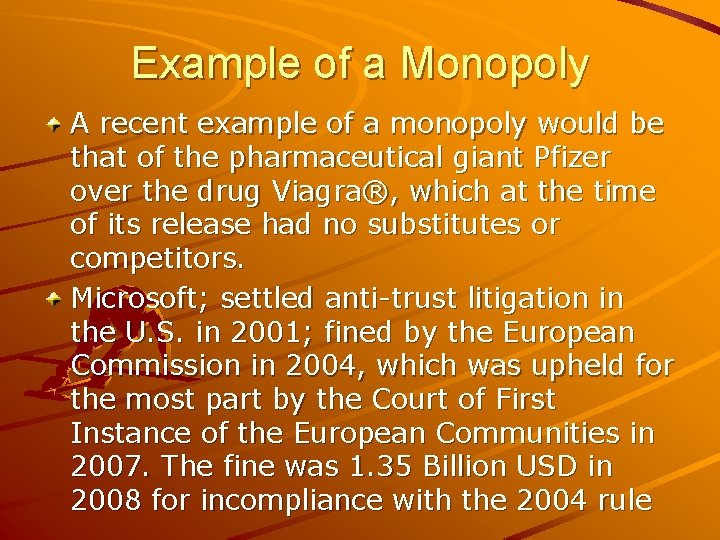 Example of a Monopoly A recent example of a monopoly would be that of
