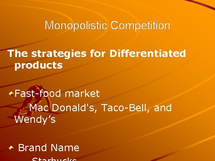 Monopolistic Competition The strategies for Differentiated products Fast-food market Mac Donald's, Taco-Bell, and Wendy’s