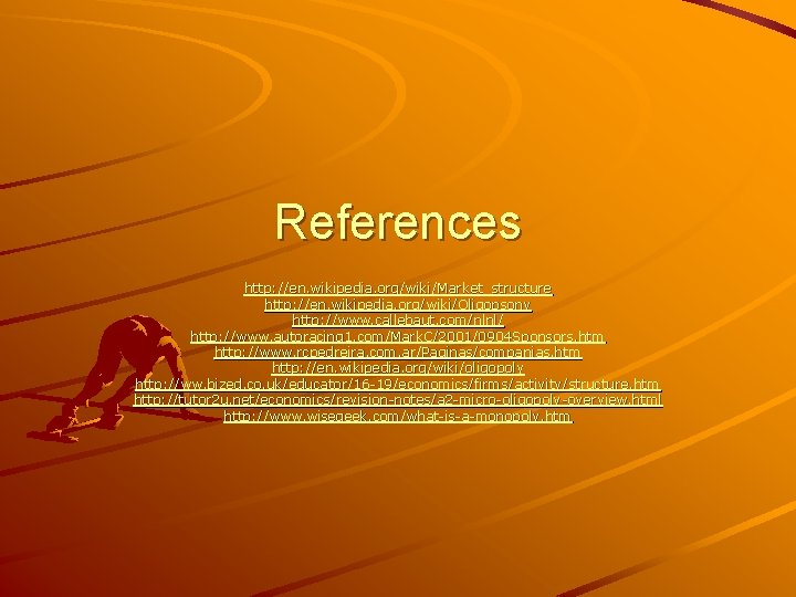 References http: //en. wikipedia. org/wiki/Market_structure http: //en. wikipedia. org/wiki/Oligopsony http: //www. callebaut. com/nlnl/ http: