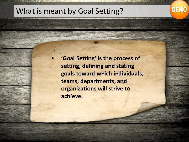 What is meant by Goal Setting? • ‘Goal Setting’ is the process of setting,
