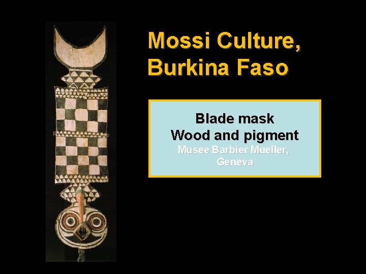 Mossi Culture, Burkina Faso Blade mask Wood and pigment Musee Barbier Mueller, Geneva 