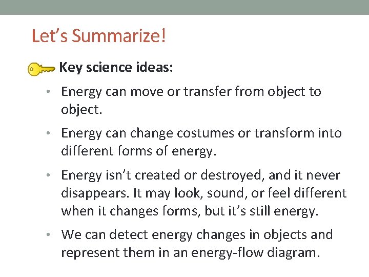 Let’s Summarize! Key science ideas: • Energy can move or transfer from object to