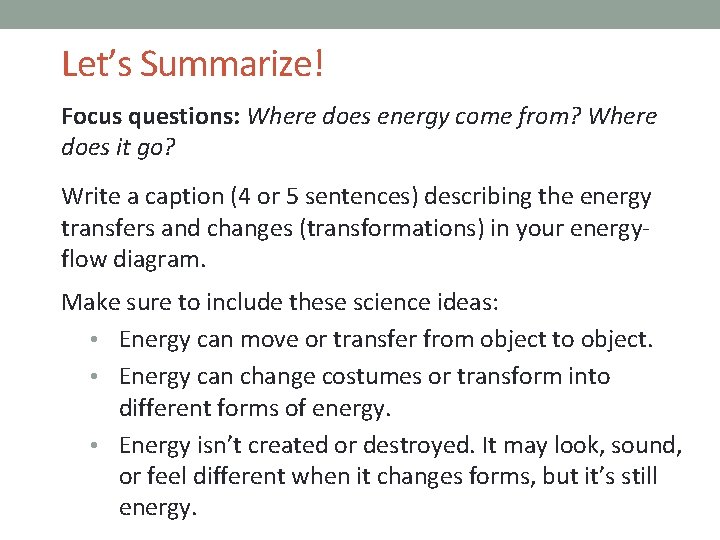 Let’s Summarize! Focus questions: Where does energy come from? Where does it go? Write