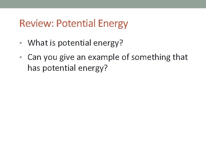 Review: Potential Energy • What is potential energy? • Can you give an example