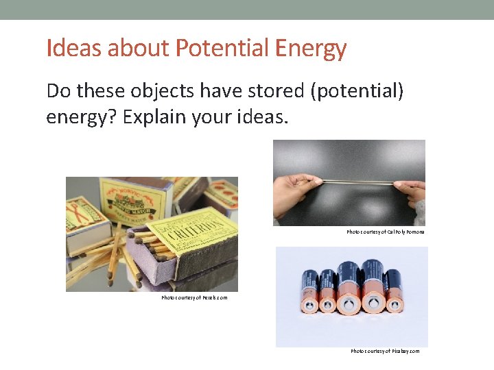 Ideas about Potential Energy Do these objects have stored (potential) energy? Explain your ideas.