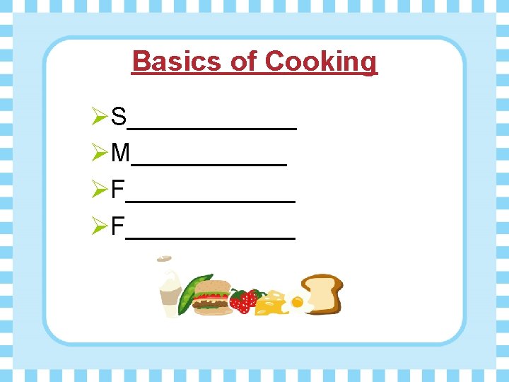 Basics of Cooking ØS______ ØM___________ ØF_______ 