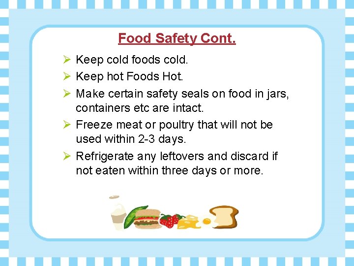 Food Safety Cont. Ø Keep cold foods cold. Ø Keep hot Foods Hot. Ø